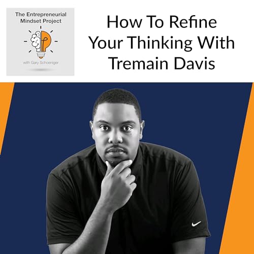 How To Refine Your Thinking With Tremain Davis