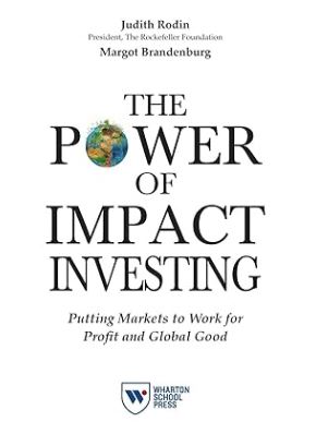 The Power of Impact Investing: Putting Markets to Work for Profit and Global Good